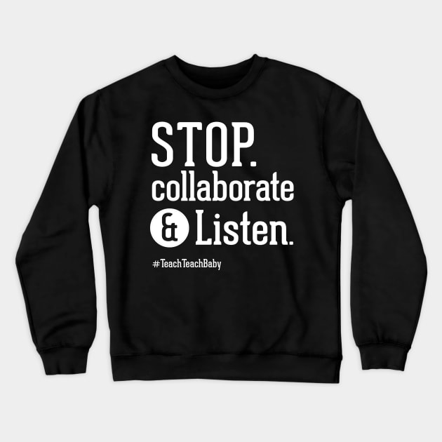 Stop Collaborate and Listen Teacher Shirt Crewneck Sweatshirt by Boots